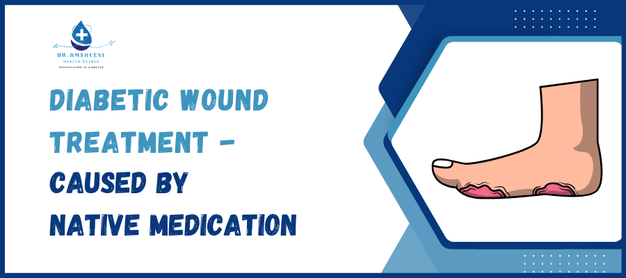 Diabetic Wound Treatment – Caused By Native Medication
